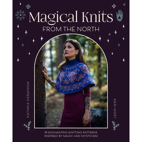 Magical Knits from the North: 19 Enchanting Knitting Patterns Inspired by Magic and Mysticism - Paperback