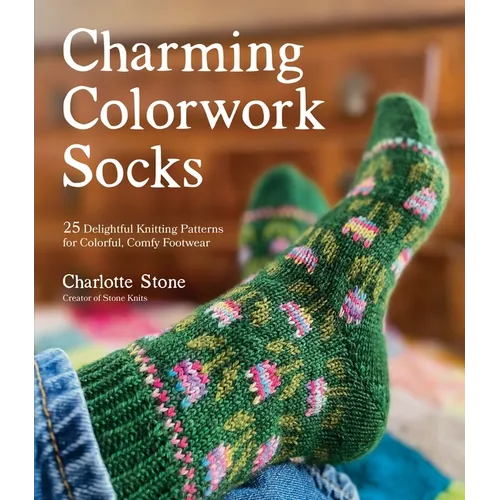 Calcetines con encanto a todo color: 25 preciosos patrones de punto para un calzado colorido y cómodo - Tapa blanda
