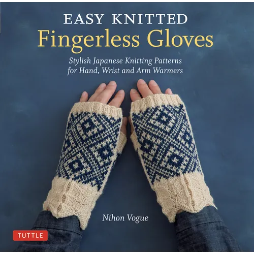 Guantes sin dedos de punto fáciles: Elegantes patrones de punto japoneses para calentar manos, muñecas y brazos - Tapa blanda
